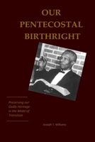 Our Pentecostal Birthright: Preserving our Godly Heritage in the Midst of Transition 1938373324 Book Cover