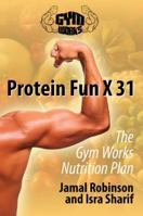 Protein Fun X 31: The Gym Works Nutrition Plan 143279048X Book Cover