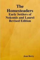 The Homesteaders: Early Settlers of Nokomis and Laurel Revised Edition 0557031540 Book Cover