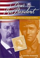 Dear Mr. President: Theodore Roosevelt Letters from a Young Coal Miner (Armstrong, Jennifer, Dear Mr. President.) 1890817279 Book Cover