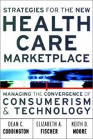 Strategies for the New Health Care Marketplace: Managing the Convergence of Consumerism & Technology 0787955930 Book Cover