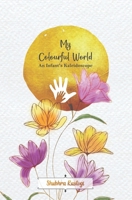 My Colourful World: An Infant's Kaleidoscope 9394603409 Book Cover