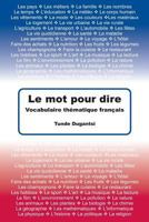 Le Mot Pour Dire: Vocabulaire Th�matique Fran�ais 1484955641 Book Cover