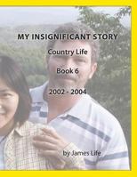 My Insignificant Story: Book 6 - Country Life [2002-2004] 1546706550 Book Cover