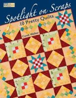 Spotlight On Scraps: 10 Pretty Quilts 1564777790 Book Cover