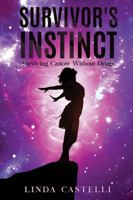 Survivor's Instinct: Surviving Cancer Without Drugs 1478795719 Book Cover