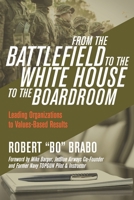 From the Battlefield to the White House to the Boardroom: Leading Organizations to Values-Based Results 1948238209 Book Cover