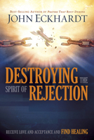 Destroying the Spirit of Rejection: Receive Love and Acceptance and Find Healing 1629987700 Book Cover