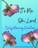 It's ME Oh Lord: Early Morning Devotions 1733869662 Book Cover