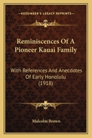 Reminiscences Of A Pioneer Kauai Family: With References And Anecdotes Of Early Honolulu 1104373866 Book Cover