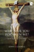 Why Have You Forsaken Me?: A Personal Reflection on the Experience of Desolation 1842276840 Book Cover