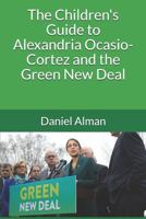 The Children's Guide to Alexandria Ocasio-Cortez and the Green New Deal 1090261144 Book Cover