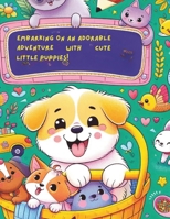 EMBARKING ON AN ADORABLE ADVENTURE WITH CUTE LITTLE PUPPIES!: Enchanted Coloring Book for Children. Explore the stories of adorable puppies... B0CWDNW2HQ Book Cover