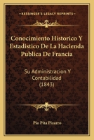 Conocimiento Historico Y Estadistico De La Hacienda Publica De Francia: Su Administracion Y Contabilidad (1843) 1161040579 Book Cover