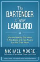 The Bartender Is Your Landlord: Why the Wealthy Elite Invest in Real Estate and How Anyone Can Join Their Ranks 1772770159 Book Cover