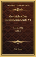 Geschichte Des Preussischen Staats V1: 1411-1688 (1867) 1161184449 Book Cover