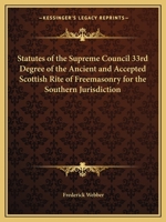 Statutes of the Supreme Council 33rd Degree of the Ancient and Accepted Scottish Rite of Freemasonry for the Southern Jurisdiction 1162600888 Book Cover