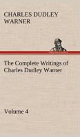 The Complete Writings of Charles Dudley Warner — Volume 4 1006140638 Book Cover