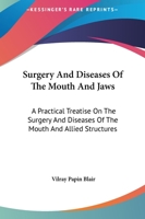 Surgery and Diseases of the Mouth and Jaws: A Practical Treatise On the Surgery and Diseases of the Mouth and Allied Structures 1018390901 Book Cover
