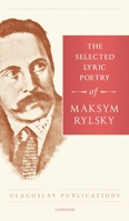 The Selected Lyric Poetry Of Maksym Rylsky 1911414410 Book Cover