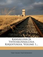 Kansallisia Ja Yhteiskunnallisia Kirjoituksia, Volume 1... 1277113076 Book Cover