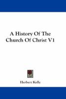 A History Of The Church Of Christ V1 116328517X Book Cover