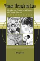 Women Through the Lens: Gender and Nation in a Century of Chinese Cinema 0824825322 Book Cover