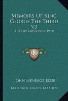 Memoirs of the Life and Reign of King George the Third 1164951041 Book Cover