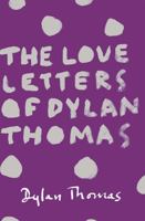 The Love Letters of Dylan Thomas 0753812967 Book Cover