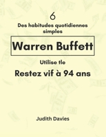 6 Des habitudes quotidiennes simples Warren Buffett Utilise tle Restez vif à 94 ans (French Edition) B0F1LZ165R Book Cover