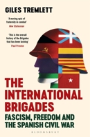 The International Brigades: Fascism, Freedom and the Spanish Civil War 1408854074 Book Cover