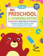 Big Preschool & Kindergarten Workbook for Kids 2 to 5 year olds - Alphabet, Numbers, Colors, Shapes | Early Learning Activity Book: Activities for ... - Coloring, Dot to Dot, Maze Puzzle Games 1797992538 Book Cover