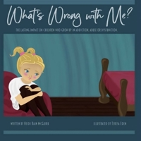 What's Wrong With Me?: The Lasting Impact on Children who Grow up in Addiction, Abuse or Dysfunction. 169228598X Book Cover