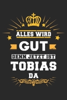 Alles wird gut denn jetzt ist Tobias da: Notizbuch gepunktet DIN A5 - 120 Seiten f�r Notizen, Zeichnungen, Formeln Organizer Schreibheft Planer Tagebuch 1695615115 Book Cover