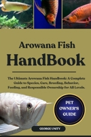 AROWANA FISH HANDBOOK: The Ultimate Arowana Fish Handbook: A Complete Guide to Species, Care, Breeding, Behavior, Feeding, and Responsible Ownership for All Levels. B0FJ7Q2F9T Book Cover