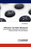 Effective Tax Rate Measures: Survey of Methods, Computations and Comparison to Statutory Tax Rates in the Czech Republic 3838364856 Book Cover