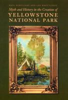 Myth and History in the Creation of Yellowstone National Park 0803234732 Book Cover