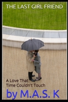 THE LAST GIRL FRIEND: A Love That Time Couldn't Touch B0FD7QC1LW Book Cover