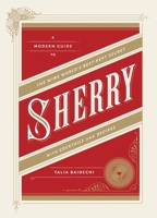 Sherry: A Modern Guide to the Wine World's Best-Kept Secret, with Cocktails and Recipes 160774581X Book Cover