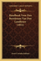 Handboek Voor Den Beoefenaar Van Den Landbouw (1851) 1168119529 Book Cover