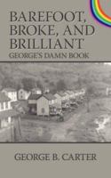 Barefoot, Broke, and Brilliant: George's Damn Book 1434318931 Book Cover