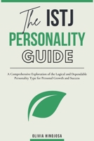 The ISTJ Personality Guide: A Comprehensive Exploration of the Logical and Dependable Personality Type for Personal Growth and Success B0DWT6R2JZ Book Cover