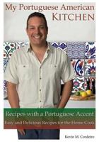 My Portuguese American Kitchen - Recipes with a Portuguese Accent: Easy and Delicious Recipes for the Home Cook 1502512440 Book Cover