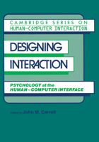 Designing Interaction: Psychology at the Human-Computer Interface (Cambridge Series on Human-Computer Interaction) 0521409217 Book Cover