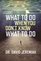 What to Do When You Don't Know What to Do 1434764516 Book Cover