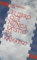 EL LIBRO QUE NUNCA EXISTIÓ DE RAM43527 (Spanish Edition) 1699894809 Book Cover