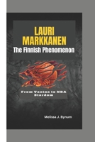 Lauri Markkanen: The Finnish Phenomenon: From Vantaa to NBA Stardom B0DRYSCB35 Book Cover