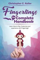 Fingerlings: The Complete Handbook!: Learn How to Play, Customize your Experience with Fingerlings! 1973466392 Book Cover