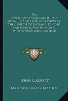 The Psalter And Canticles In The Morning And Evening Services Of The Church Of England, Divided And Pointed For Chanting: With Prefatory Directions 1145968554 Book Cover