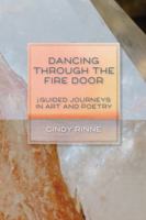 DANCING THROUGH THE FIRE DOOR: GUIDED JOURNEYS IN ART AND POETRY 1962890023 Book Cover
